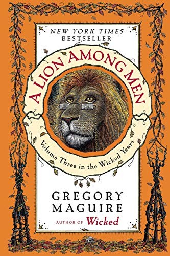 A Lion Among Men: Volume Three in the Wicked Years by Gregory Maguire
