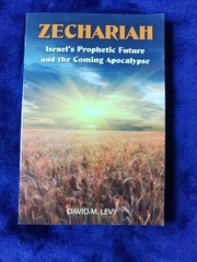 Zechariah : Israel’s Prophetic Future and the Coming Apocalypse by David M. Levy