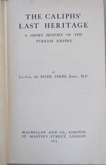 The Caliphs’ Last Heritage,A Short History of Turkish Empire, Sykes, 1915, Maps