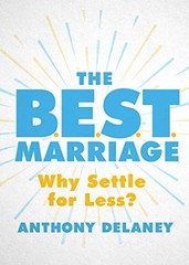 The B.E.S.T. Marriage: Why Settle for… by Anthony Delaney Paperback / softback