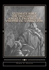 ULTIMATE BIBLE DICTIONARY OF ANGELS, PROPHETS & PROPHETIC By Derek A. Shaver NEW