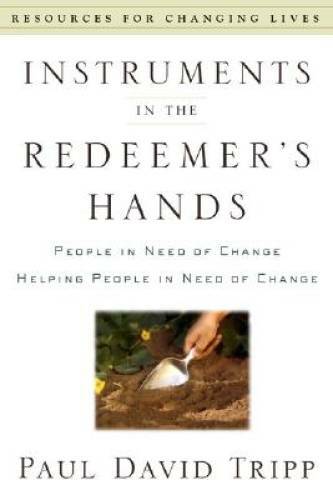 Instruments in the Redeemer’s Hands: People in Need of Change Helping Peo – GOOD