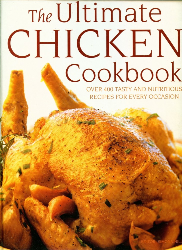 The Ultimate Chicken Cookbook – 400 Recipes Full Color – 512 Pages – Simona Hill
