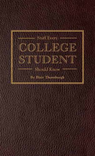 Stuff Every College Student Should Know; S- 9781594747106, hardcover, Thornburgh