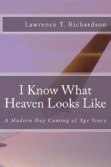 I Know What Heaven Looks Like: A Modern Day Coming of Age Story – VERY GOOD