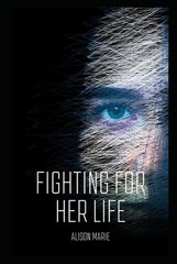 Fighting For Her Life by Alison Guffey (hardcover)
