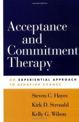 ACCEPTANCE AND COMMITMENT THERAPY: AN EXPERIENTIAL By Steven C. Hayes & Kirk D.