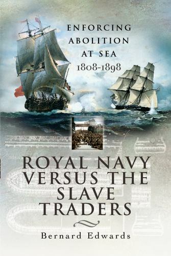 Royal Navy Versus the Slave Traders: Enforcing Abolition at Sea 1808–1898, , Edw