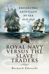Royal Navy Versus the Slave Traders: Enforcing Abolition at Sea 1808–1898, , Edw
