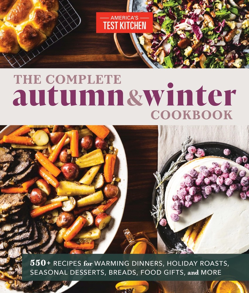 The Complete Autumn and Winter Cookbook: 550+ Recipes for Warming Dinners, H…