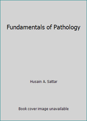 Fundamentals of Pathology by Husain A. Sattar