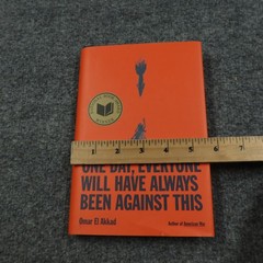 One Day Everyone Will Have Always Been Against This Omar El Akkad Hardcover