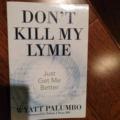 Don’t Kill My Lyme: Just Get Me Better by Palumbo, Wyatt