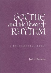 Goethe and the Power of Rhythm: A Biographical Essay – Barnes, John Michael