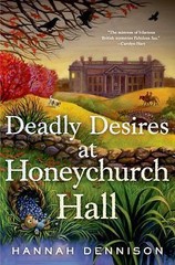 Deadly Desires at Honeychurch Hall: A Mystery by Hannah Dennison