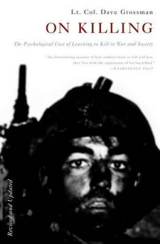 On Killing: The Psychological Cost of Learning to Kill in War and Society – GOOD