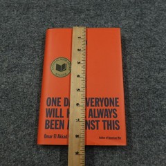 One Day Everyone Will Have Always Been Against This Omar El Akkad Hardcover