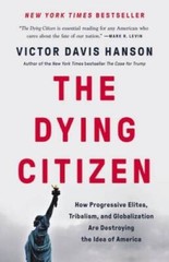 The Dying Citizen: How Progressive Elites, Tribalism, and Globalizat – VERY GOOD