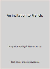 An invitation to French, by Margarita Madrigal; Pierre Launay