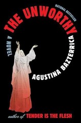The Unworthy: A Novel – Paperback, by Bazterrica Agustina – Very Good