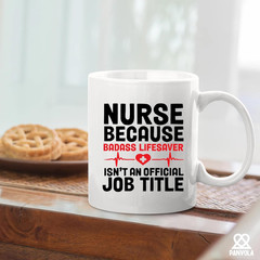 Nurse Because Badass Lifesaver Isn’t An Official Title 11 Ounces, White