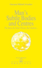 Man’s Subtle Bodies and Centers (Izvor Collection, Volume 219)