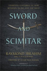 Sword and Scimitar: Fourteen Centuries of War Between Islam and the West (Paperb