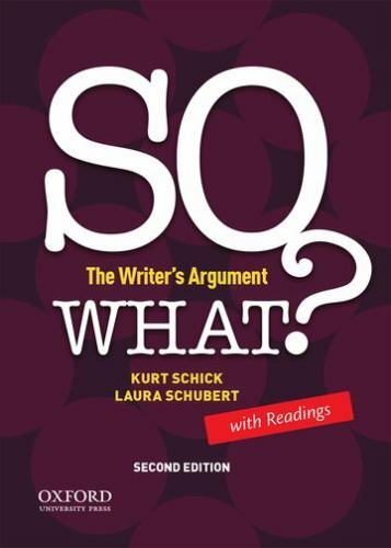 SO WHAT? The Writer’s Argument, with Read- paperback, 9780190209131, Kurt Schick