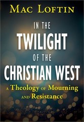 In the Twilight of the Christian West: A Theology of Mourning and Resistance (Pa