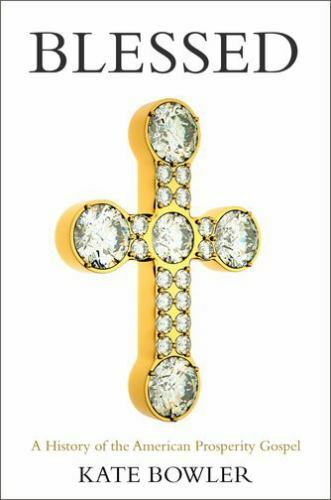 Blessed: A History of the American Prosperity Gospel, Bowler, Kate, Very Good Bo