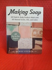 Making Soap: DIY Bath & Body Products Made with All-Natural Scents, Oils, an…
