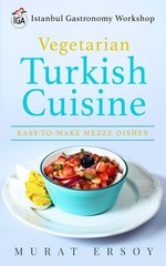 IGA Vegetarian Turkish Cuisine: Easy to Make Mezze Dishes (Istanbul Gastrono…