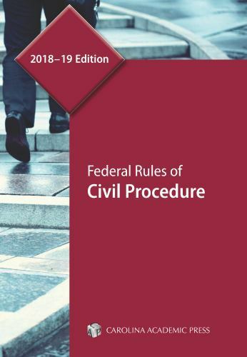Federal Rules of Civil Procedure, 2018–19 Edition by Carolina Academic Press