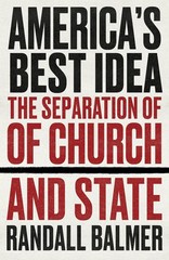Americas Best Idea: The Separation of Church and State by Randall Balmer Paperba