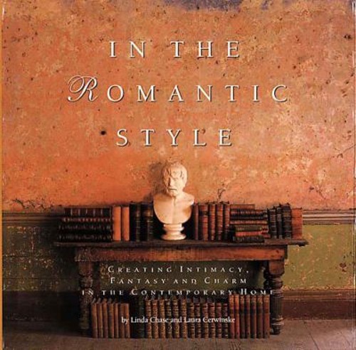 In the Romantic Style : Creating Intimacy Fantasy and Charm in th