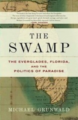 The Swamp: The Everglades, Florida, and the Politics of Paradise – GOOD