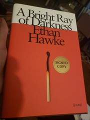 Signed A Bright Ray Of Darkness Ethan Hawke First Edition Hardcover