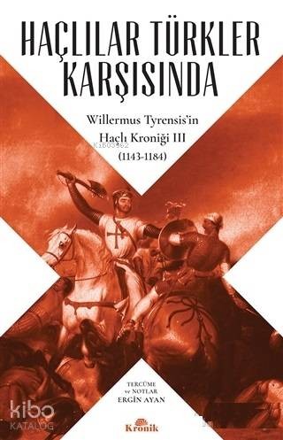 Haçlılar Türkler Karşısında Willermus Tyrensis’in Haçlı Kroniği 3