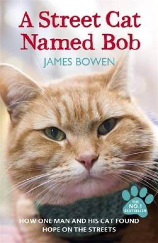A Street Cat Named Bob: How One Man and His Cat Found Hope on the Streets – GOOD