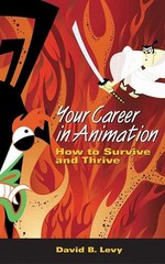Your Career in Animation: How to Survive and Thrive by Levy, David B. Paperback