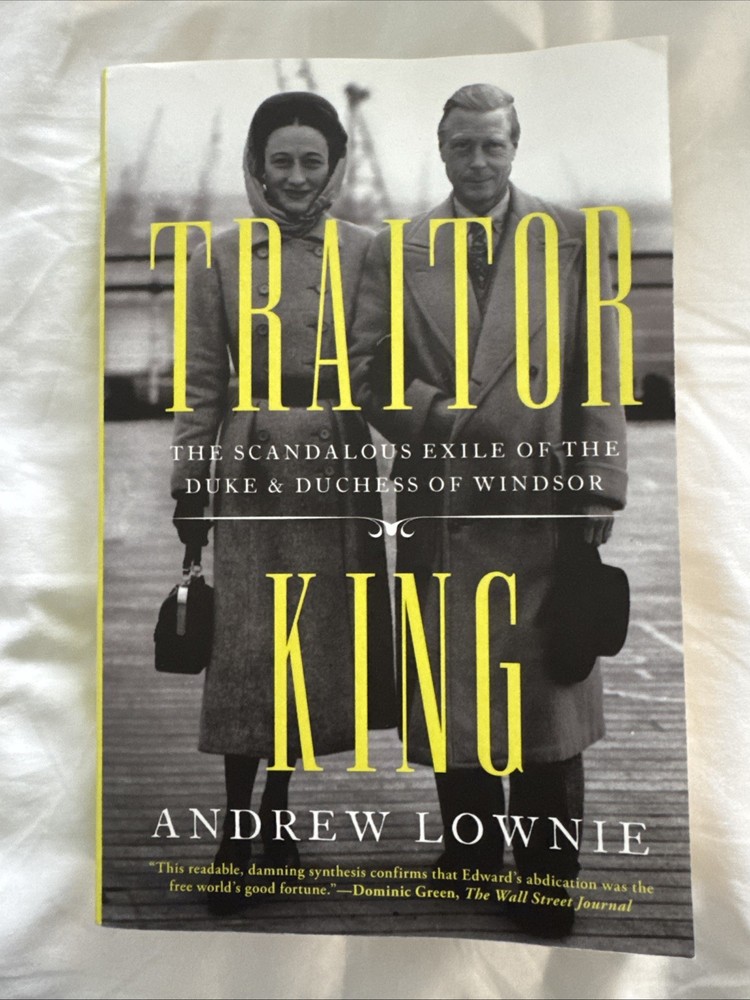 Traitor King: The Scandalous Exile of the Duke and Duchess of Windsor