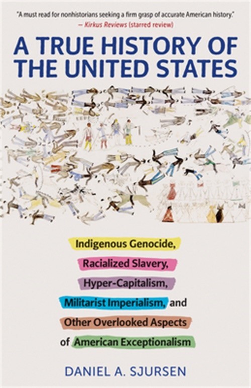 A True History of the United States: Indigenous Genocide, Racialized Slavery, Hy