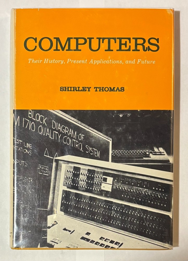 Computers: Their History, Present Applications, and Future by Shirley Thomas