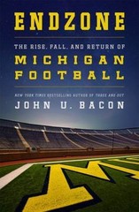 Endzone : The Rise, Fall and Return of Michigan Football by John U. Bacon …