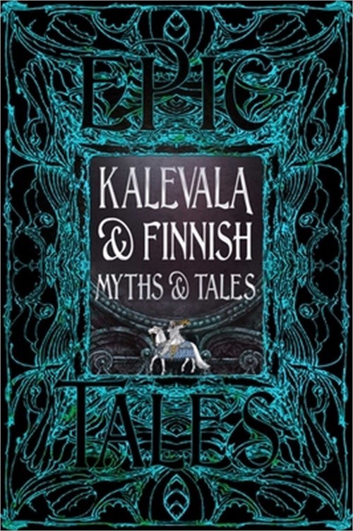 Kalevala & Finnish Myths & Tales: Epic Tales (Hardback or Cased Book)