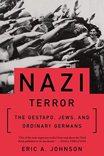 Nazi Terror: The Gestapo, Jews, and Ordinary Germans by Johnson, Eric A.