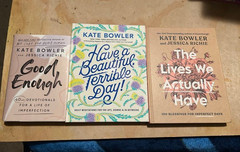 The Lives We Actually Have GOOD ENOUGH + Kate Bowler Jessica Richie LOT 3 BOOKS