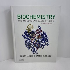 Biochemistry : The Molecular Basis of Life by Trudy McKee and James R. McKee…