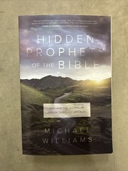 Hidden Prophets of the Bible : Finding the Gospel in Hosea Through Malachi 2017