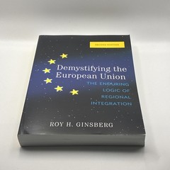 Demystifying the European Union: The Enduring Logic of Regional Integration